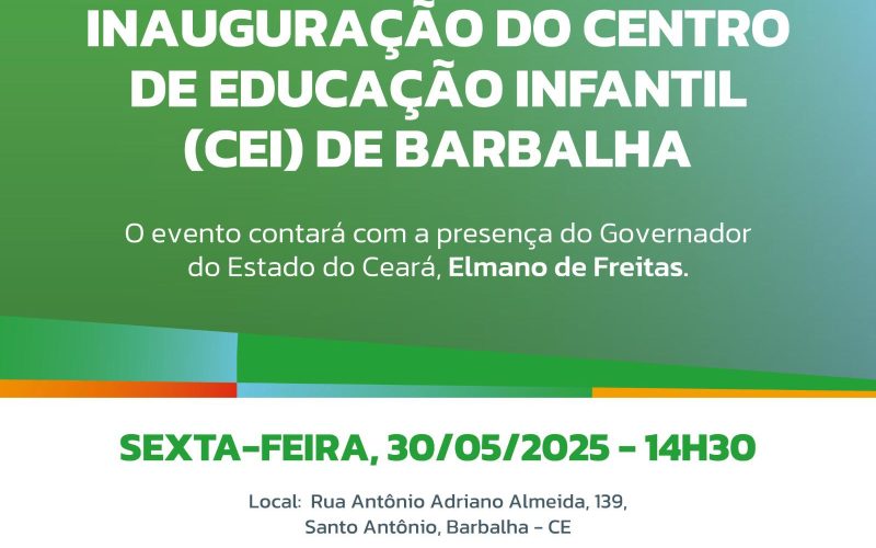Governo do estado do Ceará inaugura novo Centro de Educação Infantil em Barbalha, nesta sexta-feira (30)